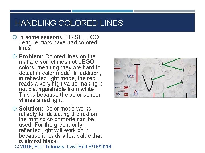 HANDLING COLORED LINES In some seasons, FIRST LEGO League mats have had colored lines