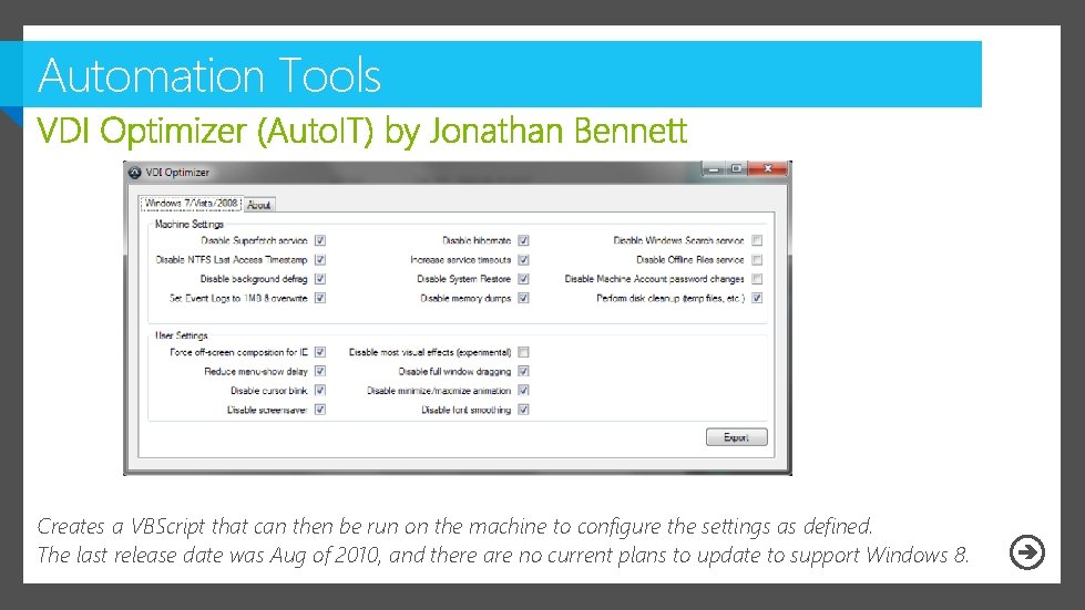Automation Tools Creates a VBScript that can then be run on the machine to