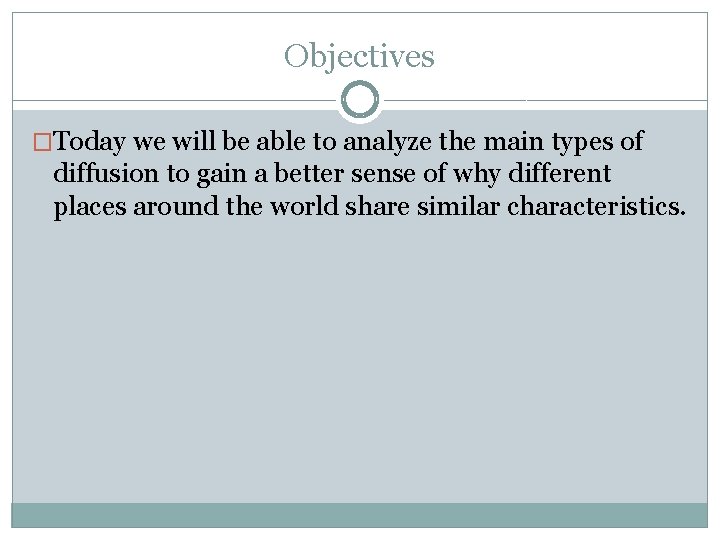 Objectives �Today we will be able to analyze the main types of diffusion to