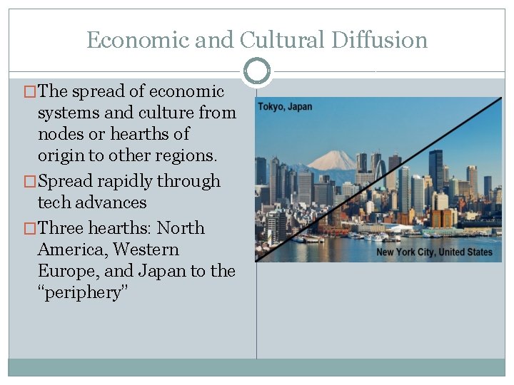 Economic and Cultural Diffusion �The spread of economic systems and culture from nodes or
