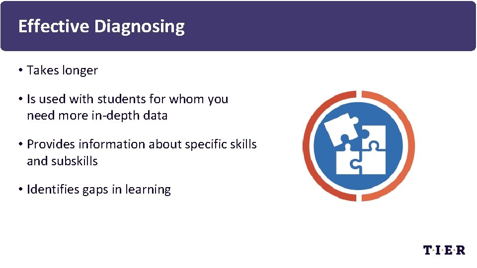 Effective Diagnosing • Takes longer • Is used with students for whom you need