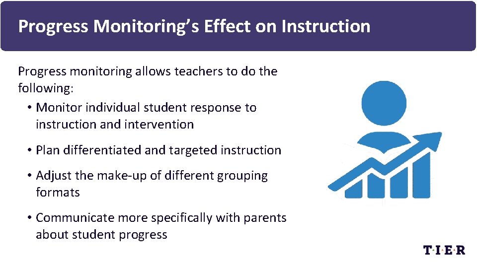 Progress Monitoring’s Effect on Instruction Progress monitoring allows teachers to do the following: •