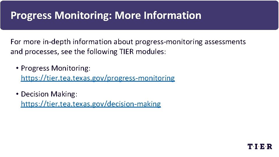 Progress Monitoring: More Information For more in-depth information about progress-monitoring assessments and processes, see
