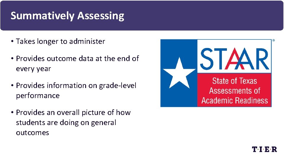Summatively Assessing • Takes longer to administer • Provides outcome data at the end