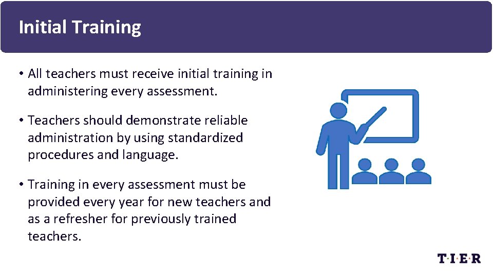 Initial Training • All teachers must receive initial training in administering every assessment. •