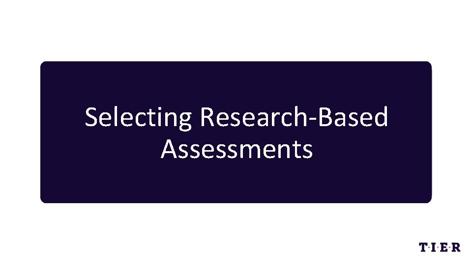 Selecting Research-Based Assessments 