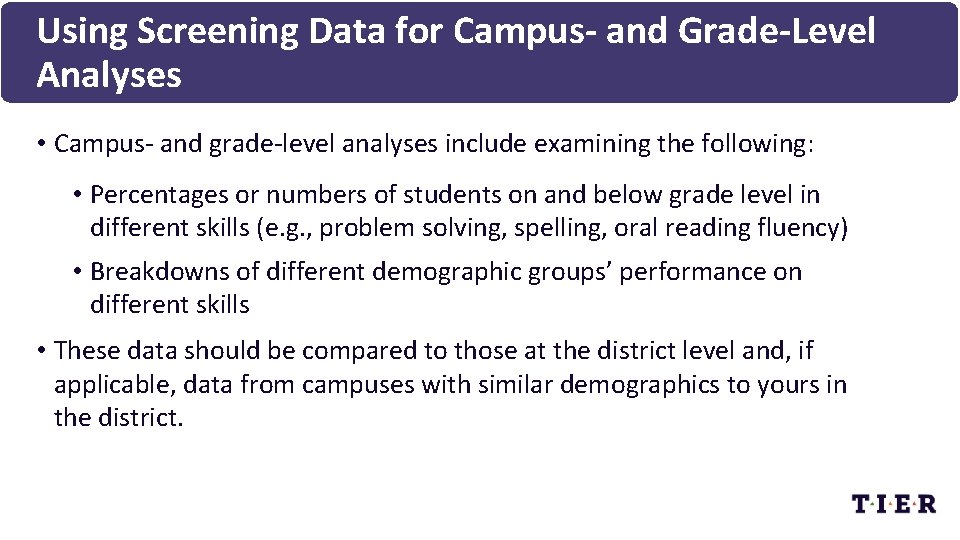 Using Screening Data for Campus- and Grade-Level Analyses • Campus- and grade-level analyses include