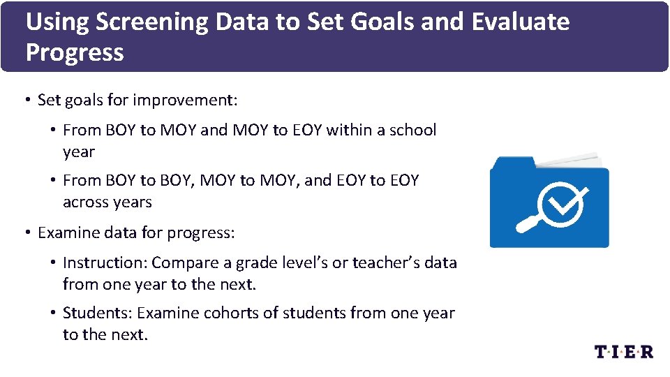 Using Screening Data to Set Goals and Evaluate Progress • Set goals for improvement:
