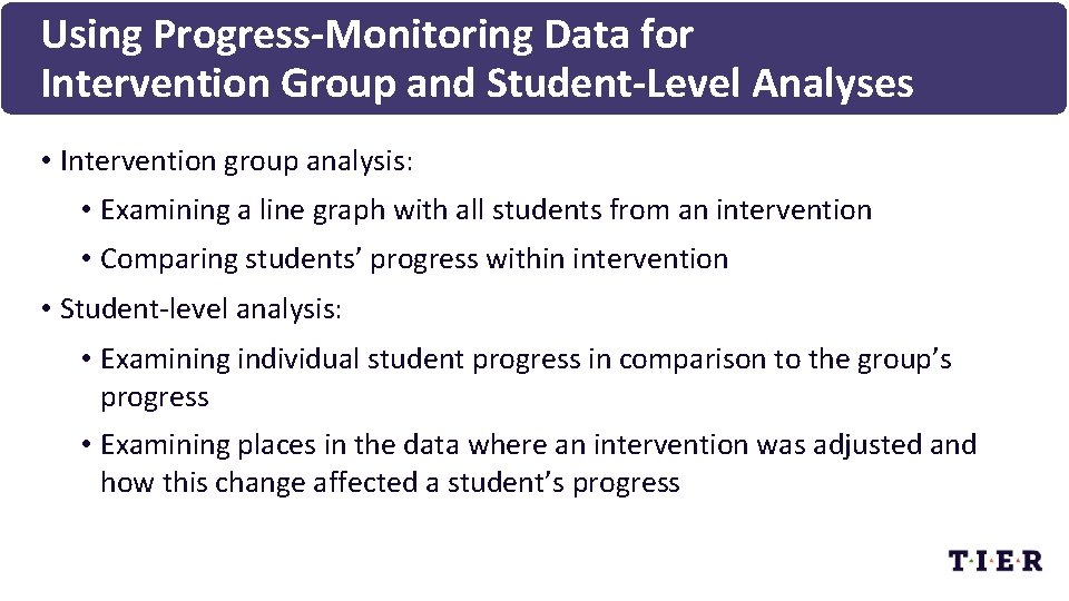 Using Progress-Monitoring Data for Intervention Group and Student-Level Analyses • Intervention group analysis: •