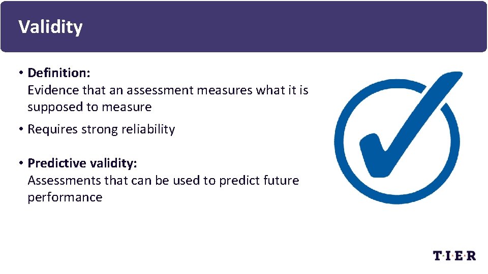 Validity • Definition: Evidence that an assessment measures what it is supposed to measure