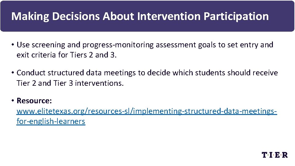 Making Decisions About Intervention Participation • Use screening and progress-monitoring assessment goals to set