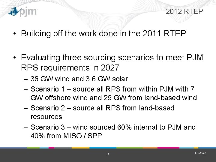 2012 RTEP • Building off the work done in the 2011 RTEP • Evaluating