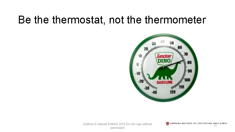 Be thermostat, not thermometer Sullivan & Harwell AHEAD 2019 Do not copy without permission