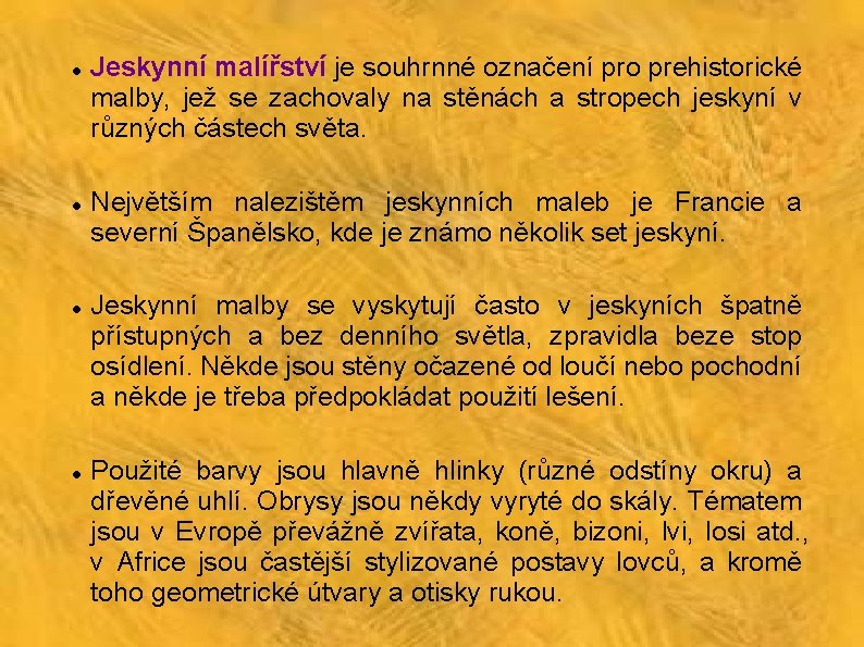  Jeskynní malířství je souhrnné označení pro prehistorické malby, jež se zachovaly na stěnách