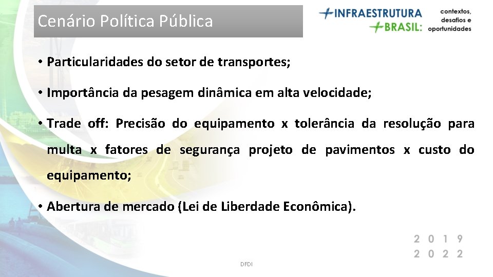 Cenário Política Pública • Particularidades do setor de transportes; • Importância da pesagem dinâmica