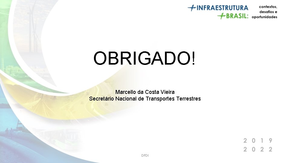 OBRIGADO! Marcello da Costa Vieira Secretário Nacional de Transportes Terrestres DFDI 