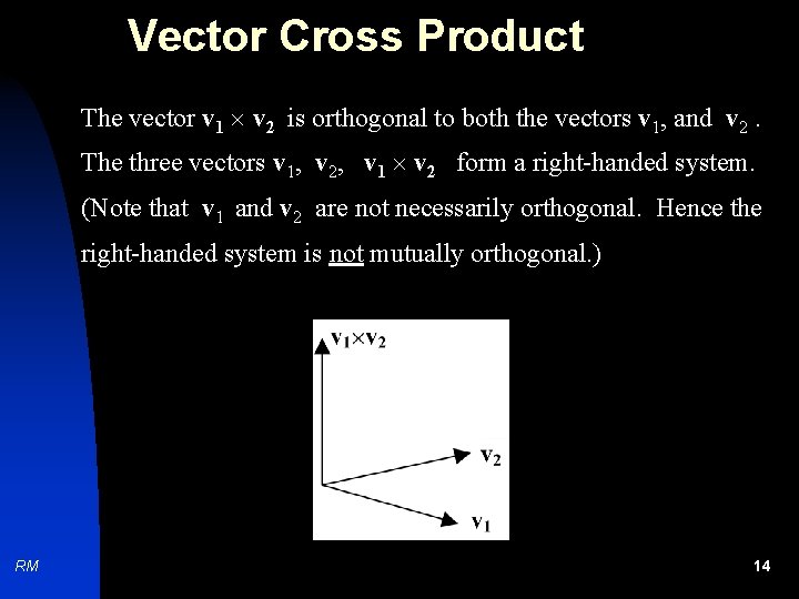 Vector Cross Product The vector v 1 v 2 is orthogonal to both the