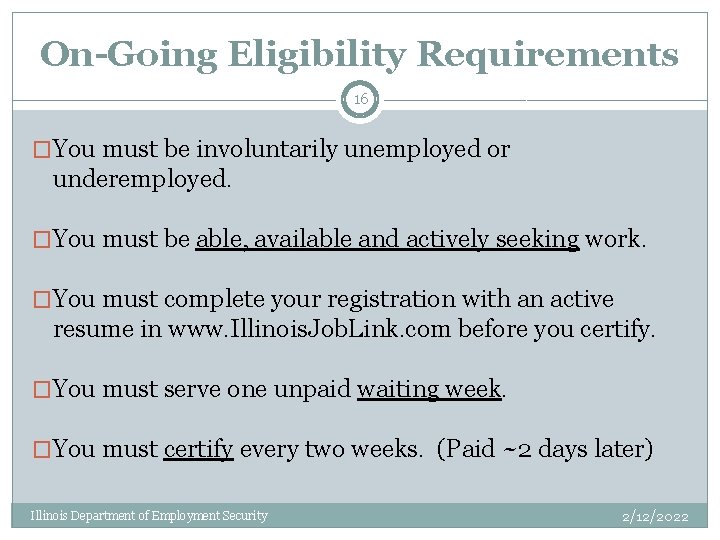On-Going Eligibility Requirements 16 �You must be involuntarily unemployed or underemployed. �You must be