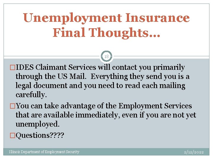 Unemployment Insurance Final Thoughts… 18 �IDES Claimant Services will contact you primarily through the