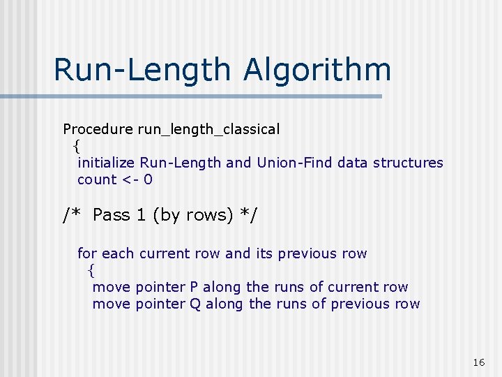 Run-Length Algorithm Procedure run_length_classical { initialize Run-Length and Union-Find data structures count <- 0