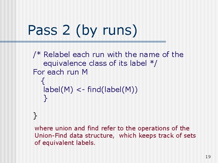 Pass 2 (by runs) /* Relabel each run with the name of the equivalence