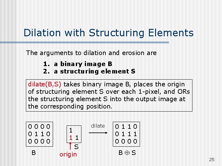 Dilation with Structuring Elements The arguments to dilation and erosion are 1. a binary