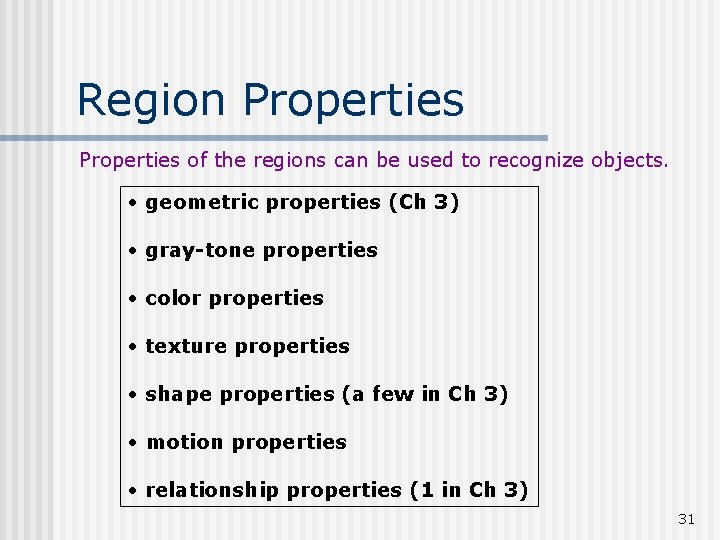 Region Properties of the regions can be used to recognize objects. • geometric properties