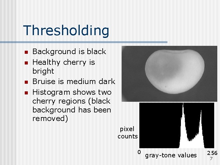 Thresholding n n Background is black Healthy cherry is bright Bruise is medium dark