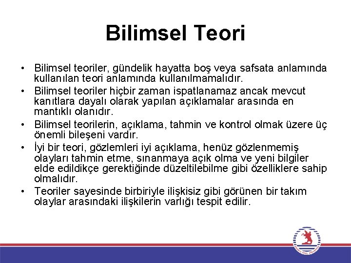 Bilimsel Teori • Bilimsel teoriler, gündelik hayatta boş veya safsata anlamında kullanılan teori anlamında