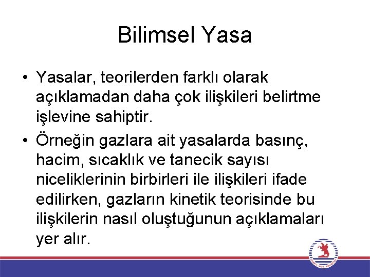 Bilimsel Yasa • Yasalar, teorilerden farklı olarak açıklamadan daha çok ilişkileri belirtme işlevine sahiptir.