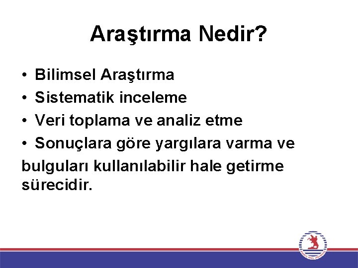 Araştırma Nedir? • Bilimsel Araştırma • Sistematik inceleme • Veri toplama ve analiz etme