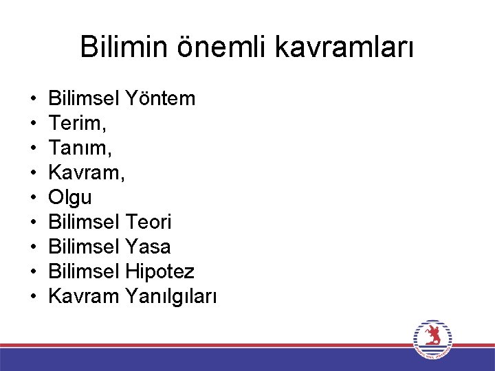 Bilimin önemli kavramları • • • Bilimsel Yöntem Terim, Tanım, Kavram, Olgu Bilimsel Teori