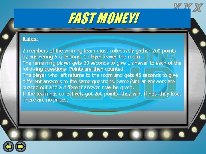FAST MONEY! Rules: 2 members of the winning team must collectively gather 200 points