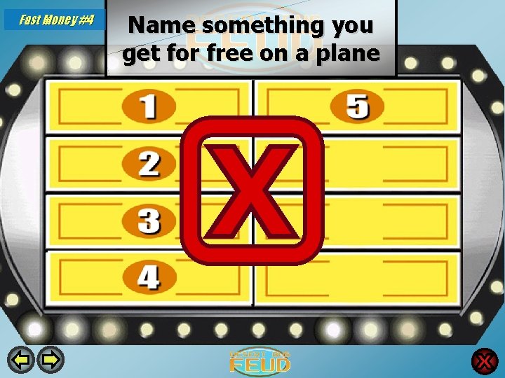 Fast Money #4 Name something you get for free on a plane Drinks 29