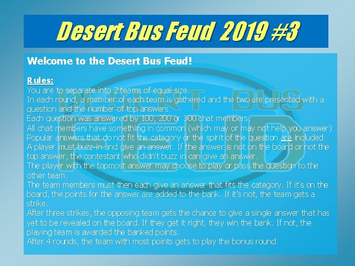 Desert Bus Feud 2019 #3 Welcome to the Desert Bus Feud! Rules: You are