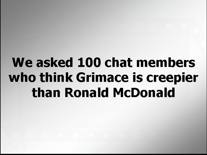 We asked 100 chat members who think Grimace is creepier than Ronald Mc. Donald