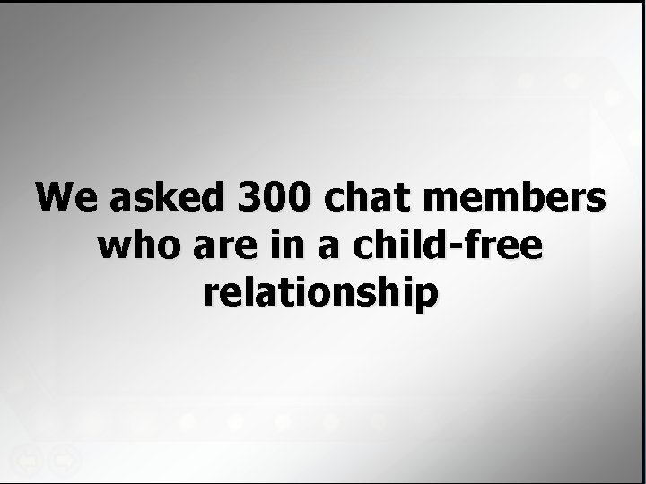 We asked 300 chat members who are in a child-free relationship 