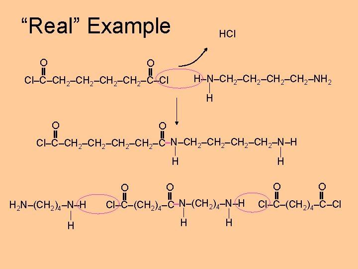 “Real” Example O HCl O H–N–CH 2–CH 2–NH 2 Cl–C–CH 2–CH 2–C–Cl H O