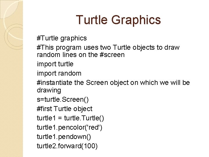Turtle Graphics #Turtle graphics #This program uses two Turtle objects to draw random lines