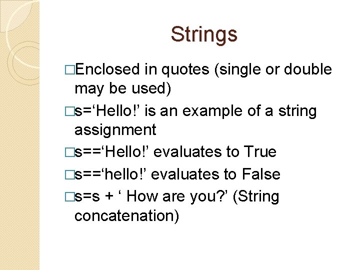 Strings �Enclosed in quotes (single or double may be used) �s=‘Hello!’ is an example