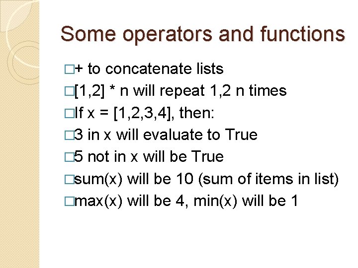 Some operators and functions �+ to concatenate lists �[1, 2] * n will repeat