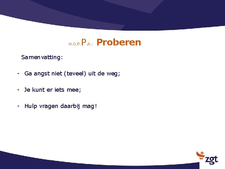 H. O. P. A. : Proberen Samenvatting: - Ga angst niet (teveel) uit de