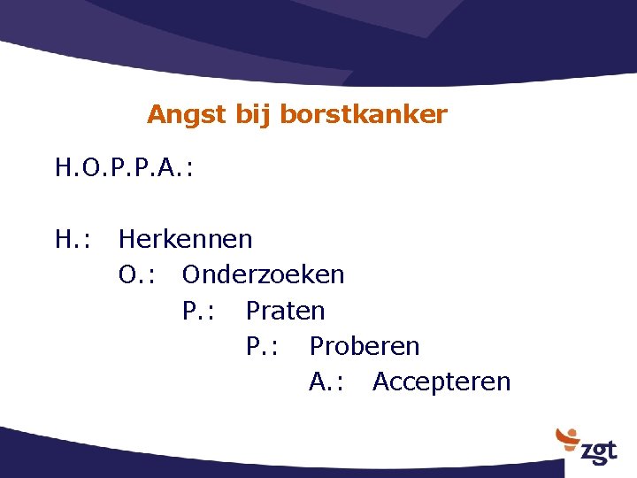 Angst bij borstkanker H. O. P. P. A. : H. : Herkennen O. :