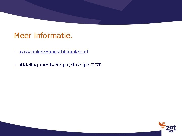 Meer informatie. - www. minderangstbijkanker. nl - Afdeling medische psychologie ZGT. 