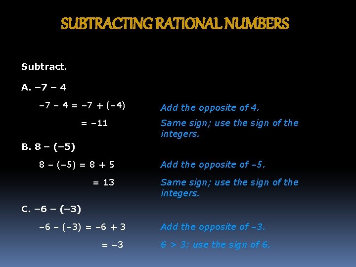 SUBTRACTING RATIONAL NUMBERS Subtract. A. – 7 – 4 = – 7 + (–