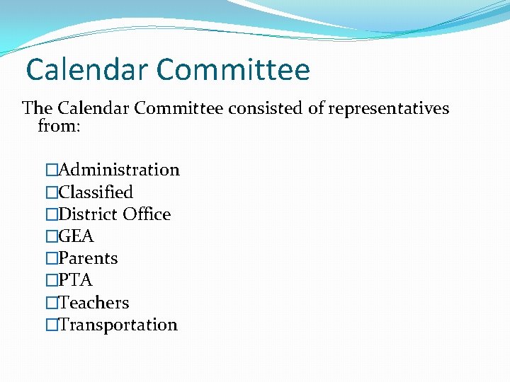 Calendar Committee The Calendar Committee consisted of representatives from: �Administration �Classified �District Office �GEA