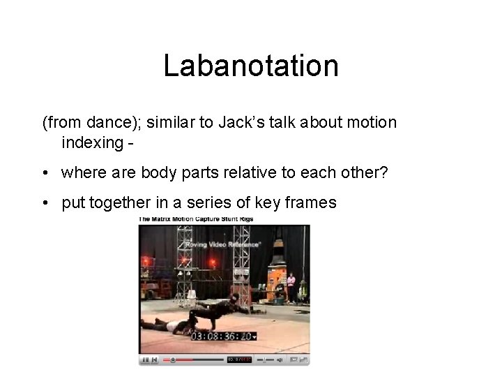 Labanotation (from dance); similar to Jack’s talk about motion indexing - • where are Labanotation (from dance); similar to Jack’s talk about motion indexing - • where are