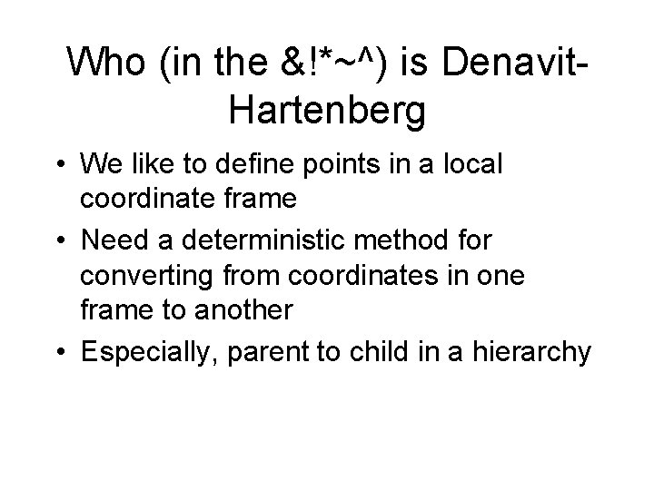 Who (in the &!*~^) is Denavit. Hartenberg • We like to define points in Who (in the &!*~^) is Denavit. Hartenberg • We like to define points in