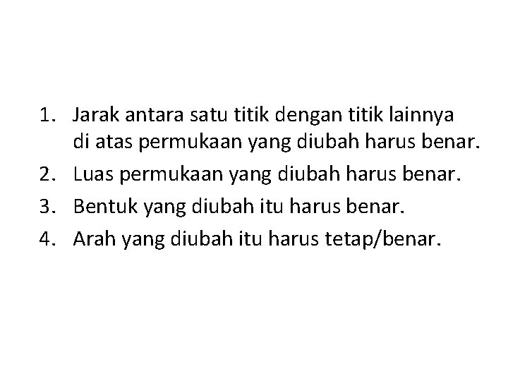 1. Jarak antara satu titik dengan titik lainnya di atas permukaan yang diubah harus