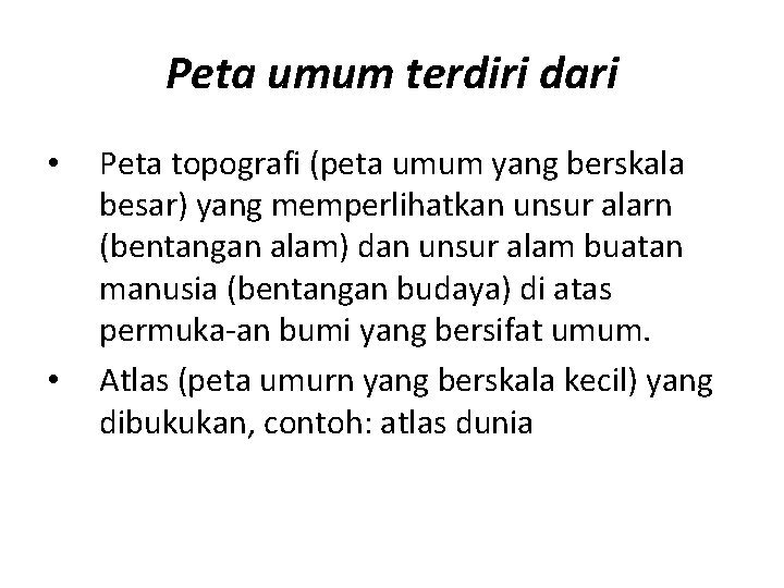 Peta umum terdiri dari • • Peta topografi (peta umum yang berskala besar) yang